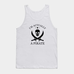 Pirate - I'm actually a pirate Tank Top